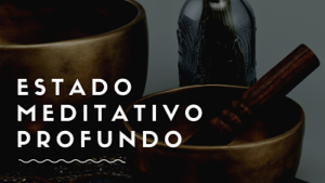 ESTADO MEDITATIVO PROFUNDO